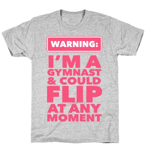 Gymnast Can Flip at any Moment T-Shirt