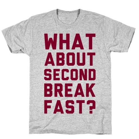 What About Second Breakfast? T-Shirt