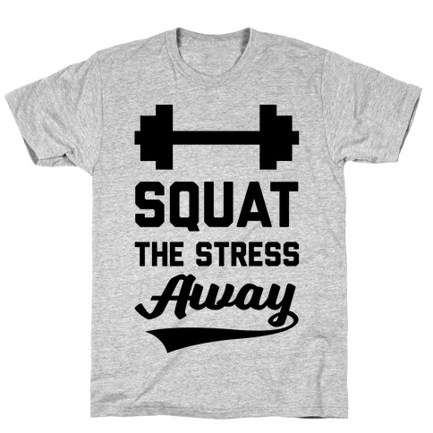 Squat The Stress Away T-Shirt