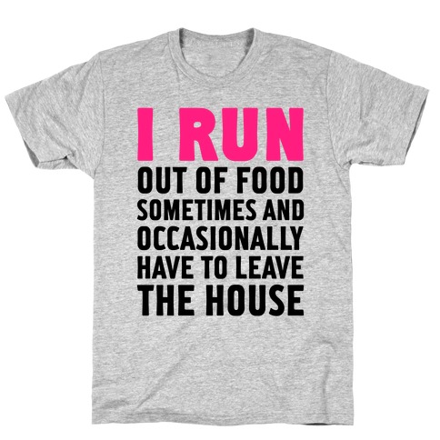 I Run (Out Of Food Sometimes) T-Shirt