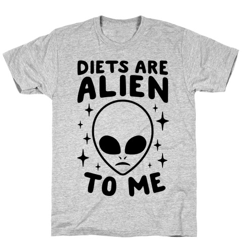 Diets Are Alien To Me T-Shirt