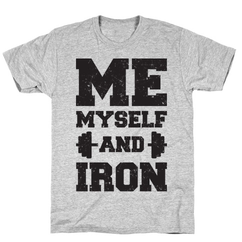 Me Myself And Iron T-Shirt