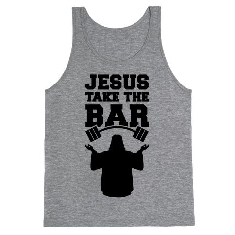 Jesus Take The Bar Tank Top