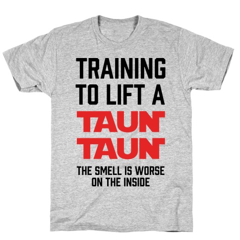 Training To Lift A Tauntaun - The Smell is Worse on the Inside T-Shirt