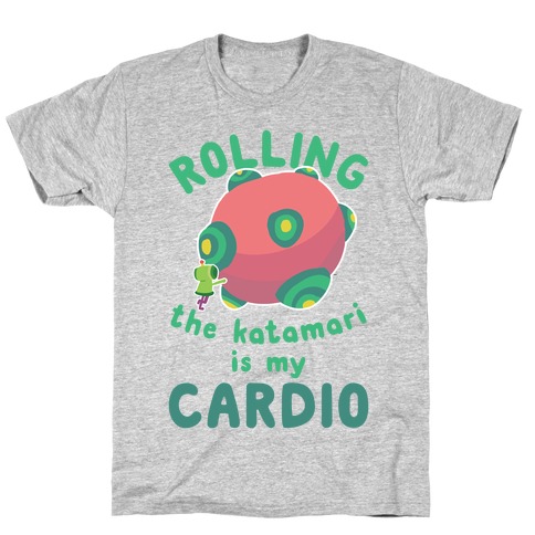 Rolling The Katamari Is My Cardio T-Shirt