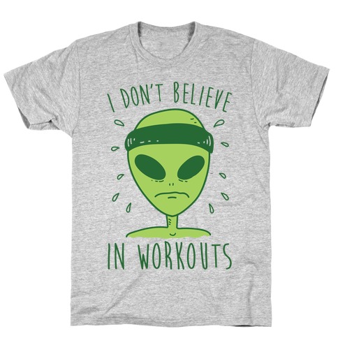 I Don't Believe In Workouts T-Shirt