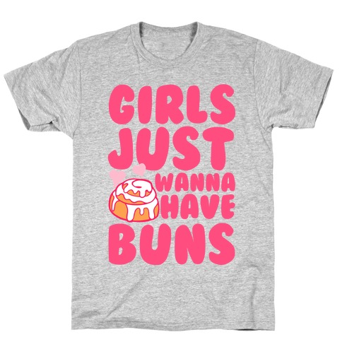 Girls Just Wanna Have Buns T-Shirt