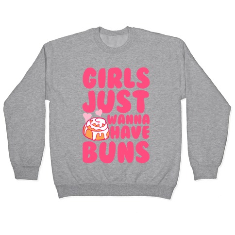Girls Just Wanna Have Buns Pullover