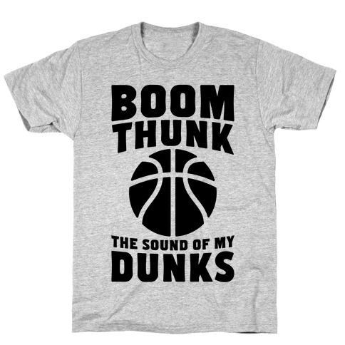Boom, Thunk, The Sound Of My Dunks T-Shirt