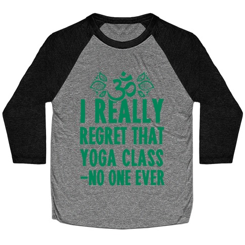 I Really Regret That Yoga Class Said No One Ever Baseball Tee
