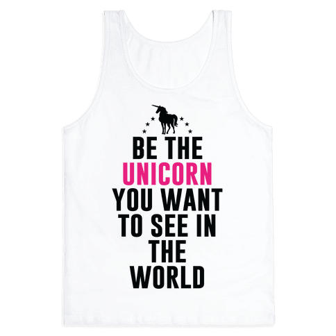 Be The Unicorn You Want To See In The World | T-Shirts, Tank Tops ...