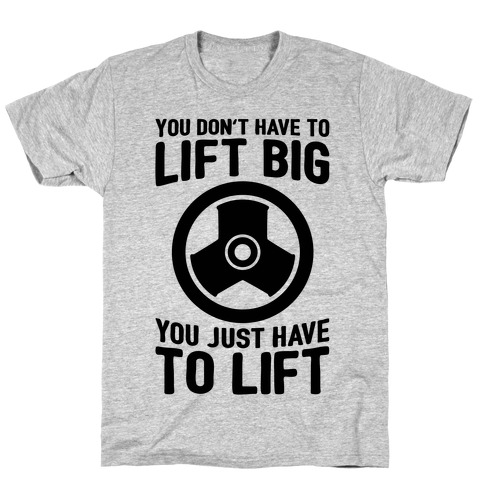 You Don't Have To Lift Big T-Shirt
