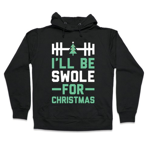 I'll Be Swole For Christmas Hooded Sweatshirt