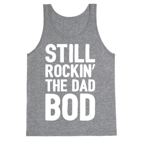 Still Rockin' The Dad Bod White Print Tank Top
