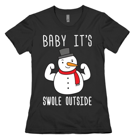 Baby It's Swole Outside Snowman Womens T-Shirt