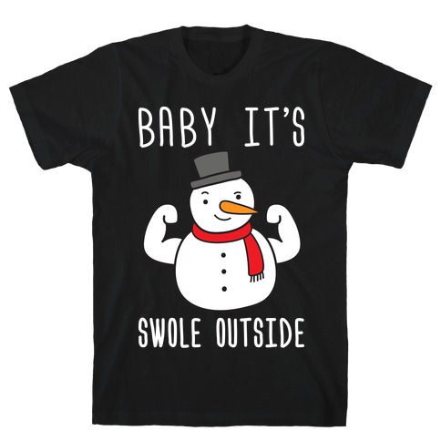 Baby It's Swole Outside Snowman T-Shirt