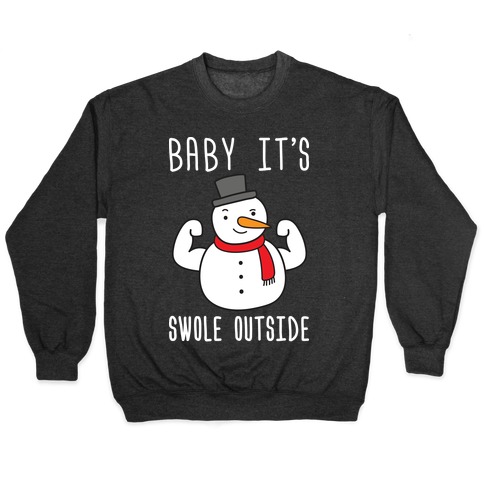 Baby It's Swole Outside Snowman Pullover