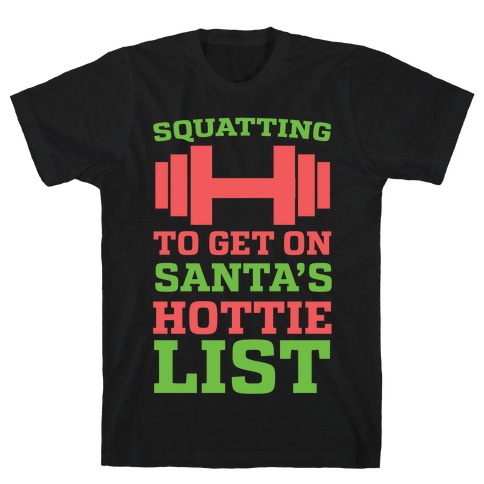 Squatting to Get On Santa's Hottie List T-Shirt