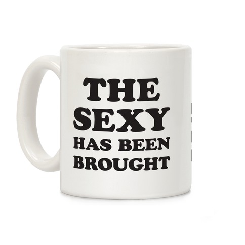 The Sexy Has Been Brought Coffee Mug