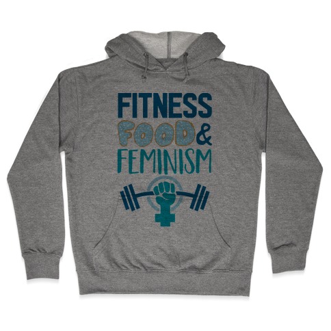 Fitness, Food, and feminism Hooded Sweatshirt