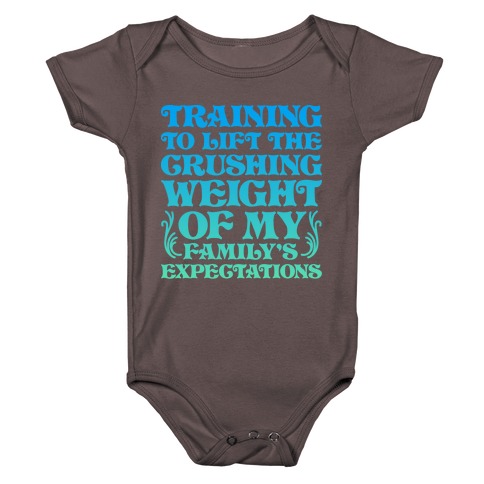 Training To Lift The Crushing Weight of my Family's Expectations Baby One-Piece