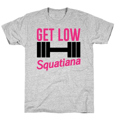 Get Low Squatiana Parody T-Shirt