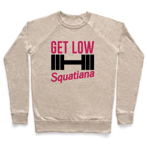 Get Low Squatiana Parody Pullover