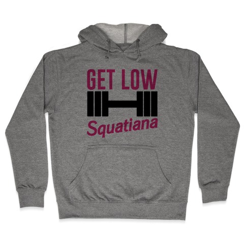 Get Low Squatiana Parody Hooded Sweatshirt