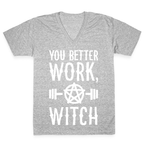 You Better Work, Witch V-Neck Tee Shirt