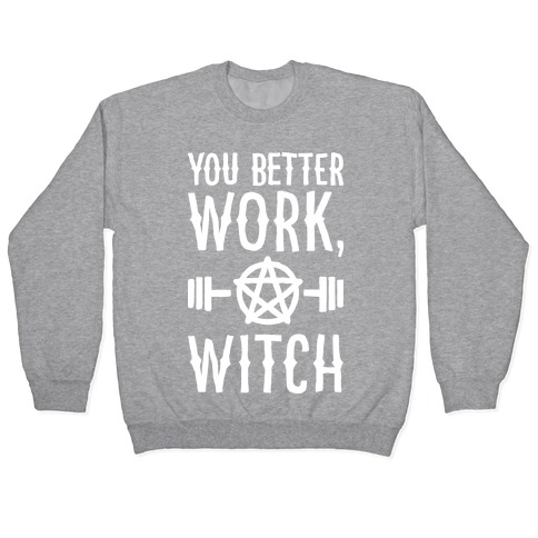 You Better Work, Witch Pullover