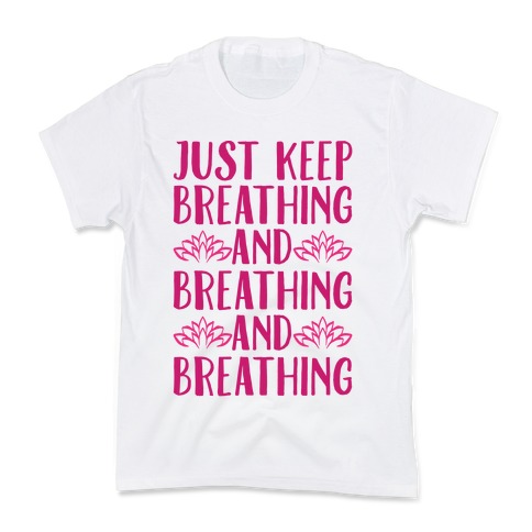 Just Keep Breathing Yoga Parody Kids T-Shirt