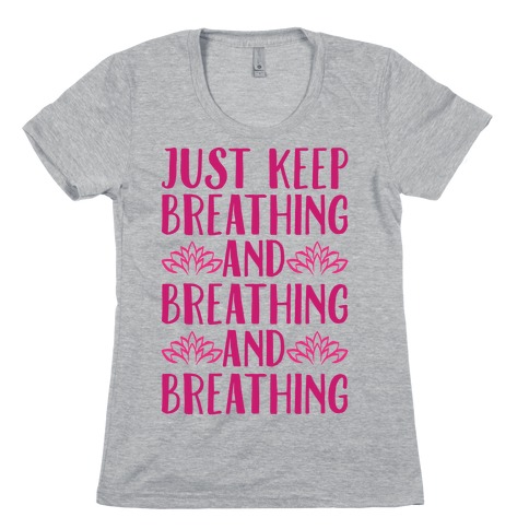 Just Keep Breathing Yoga Parody Womens T-Shirt