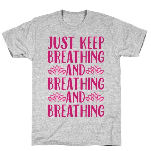 Just Keep Breathing Yoga Parody T-Shirt