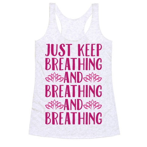 Just Keep Breathing Yoga Parody Racerback Tank Top