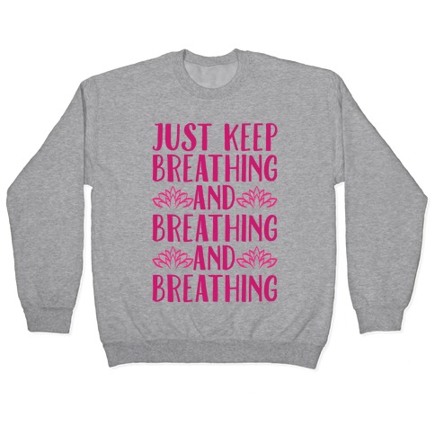 Just Keep Breathing Yoga Parody Pullover