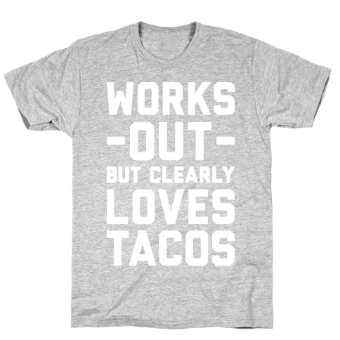 Works Out But Clearly Loves Tacos T-Shirt