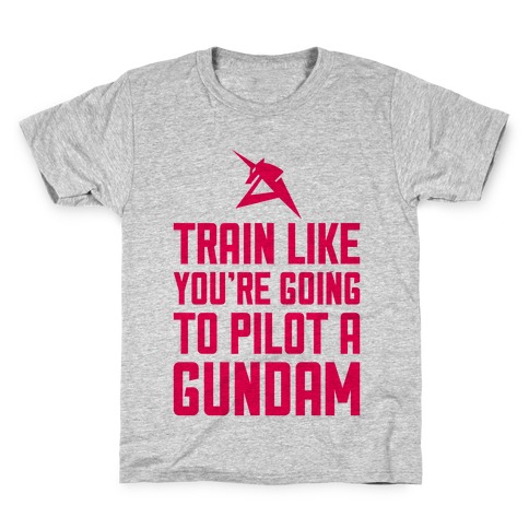 Train Like You're Going To Pilot A Gundam Kids T-Shirt