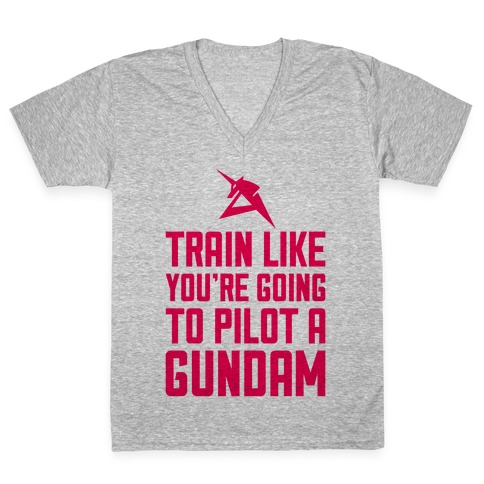 Train Like You're Going To Pilot A Gundam V-Neck Tee Shirt