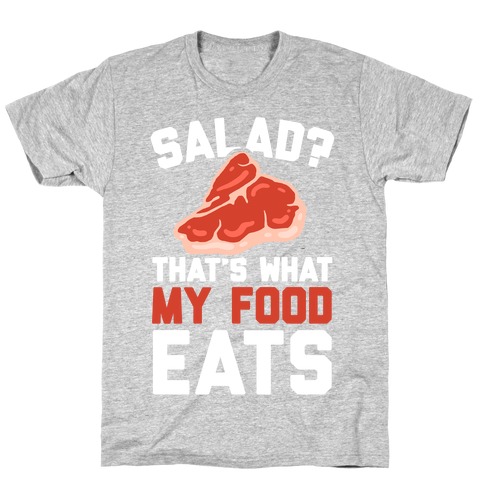 Salad? That's What My Food Eats T-Shirt