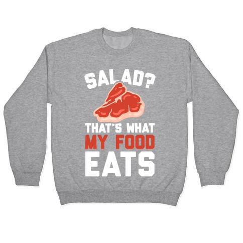 Salad? That's What My Food Eats Pullover