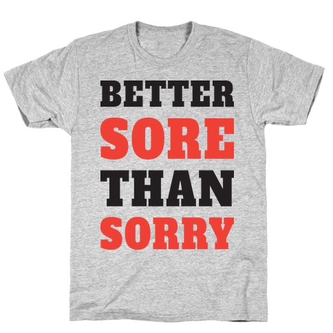 Better Sore Than Sorry (Tank) T-Shirt