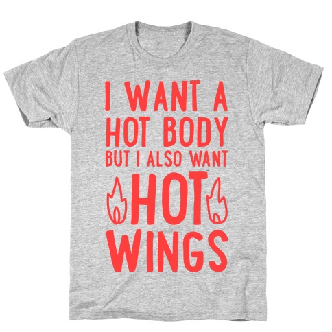 I Want A Hot Body But I Also Want Hot Wings T-Shirt