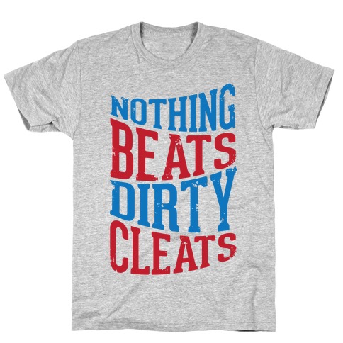 Nothing Beats Dirty Cleats T-Shirt