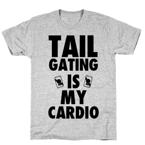 Tailgating is my Cardio T-Shirt