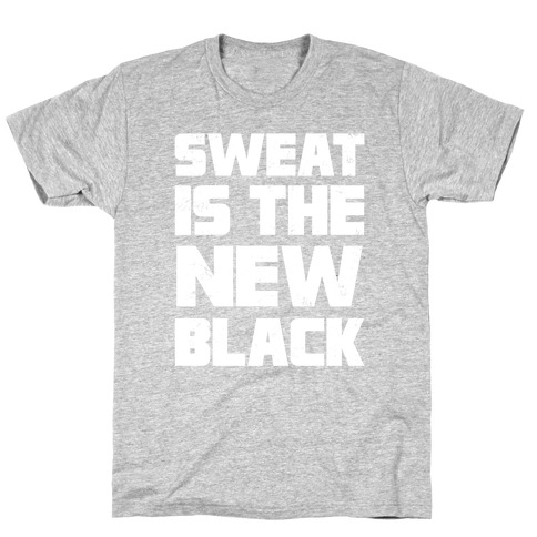 Sweat Is The New Black T-Shirt
