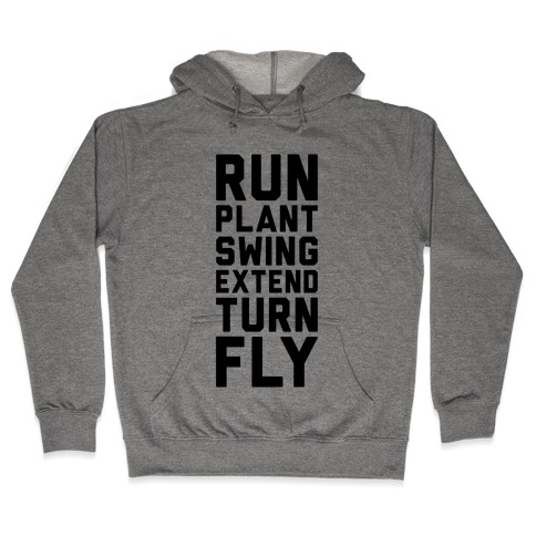 Run, Plant, Swing, Extend Turn Fly Hooded Sweatshirt