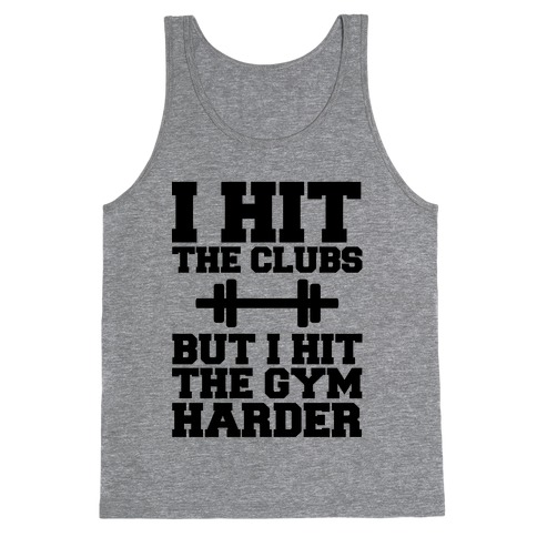 I Hit the Club but I hit the Gym Harder Tank Top