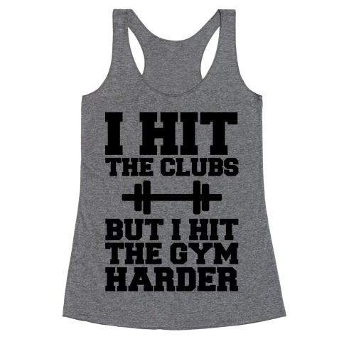 I Hit the Club but I hit the Gym Harder Racerback Tank Top