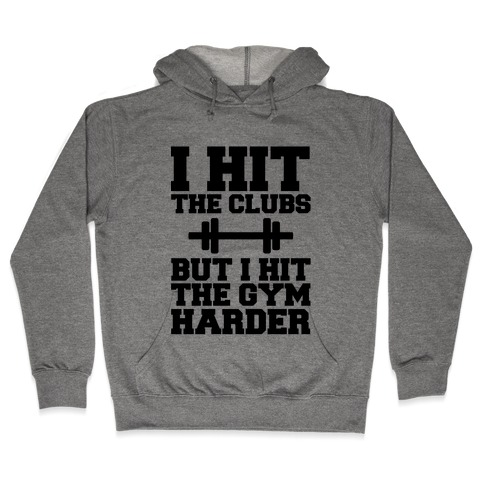 I Hit the Club but I hit the Gym Harder Hooded Sweatshirt