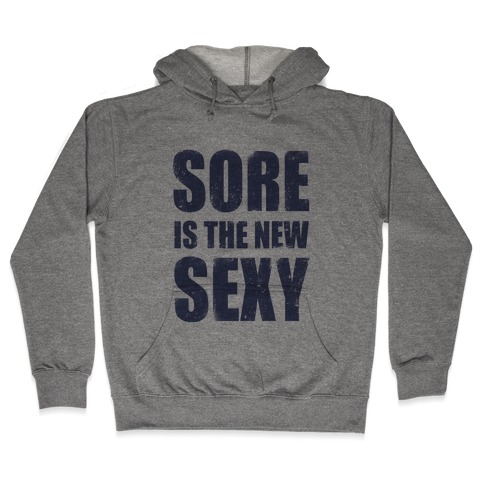 Sore Is The New Sexy Hooded Sweatshirt